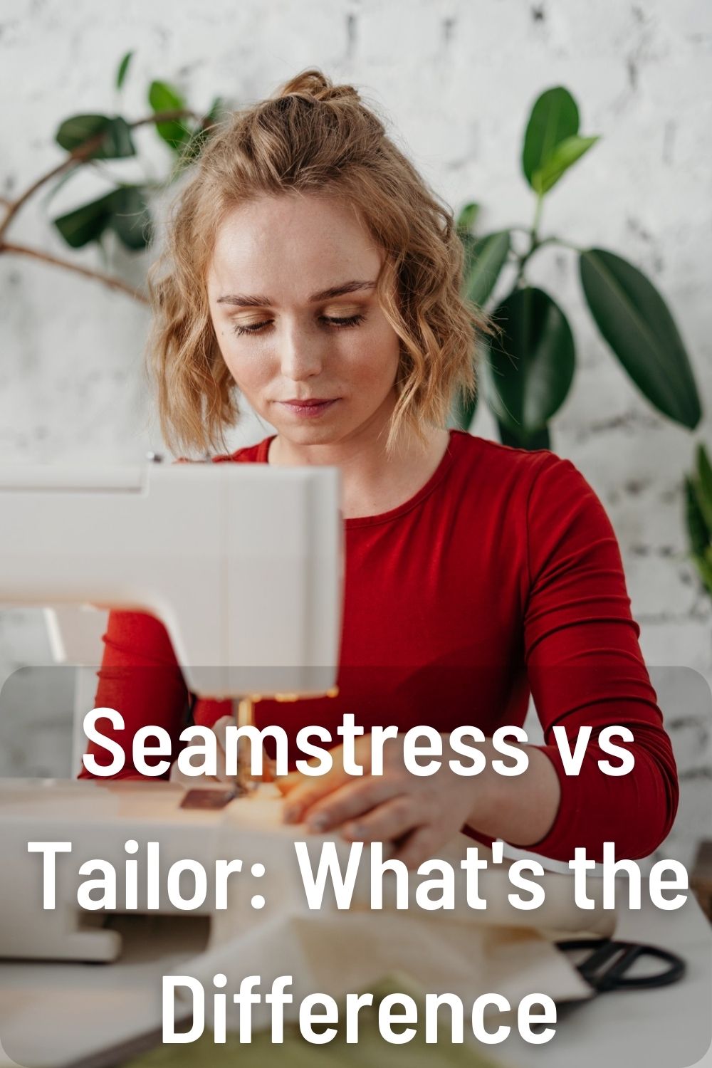 Seamstress vs Tailor What's the Difference