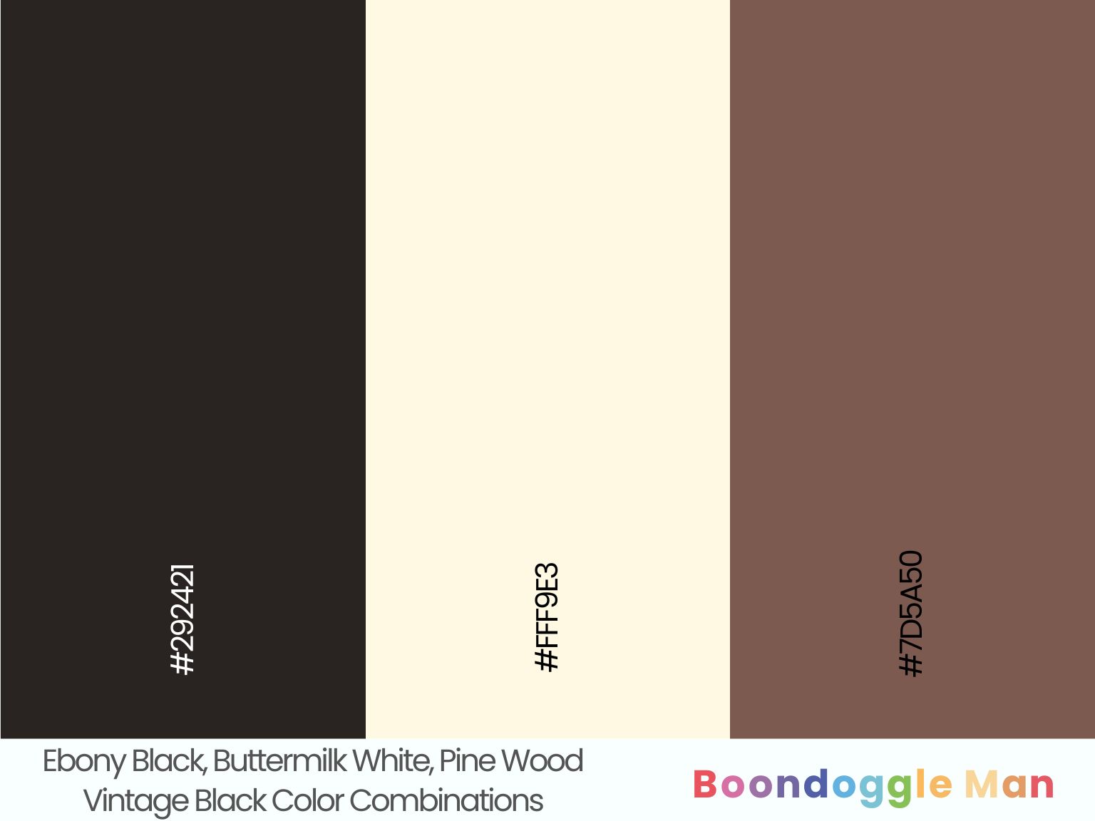 Ebony Black, Buttermilk White, Pine Wood