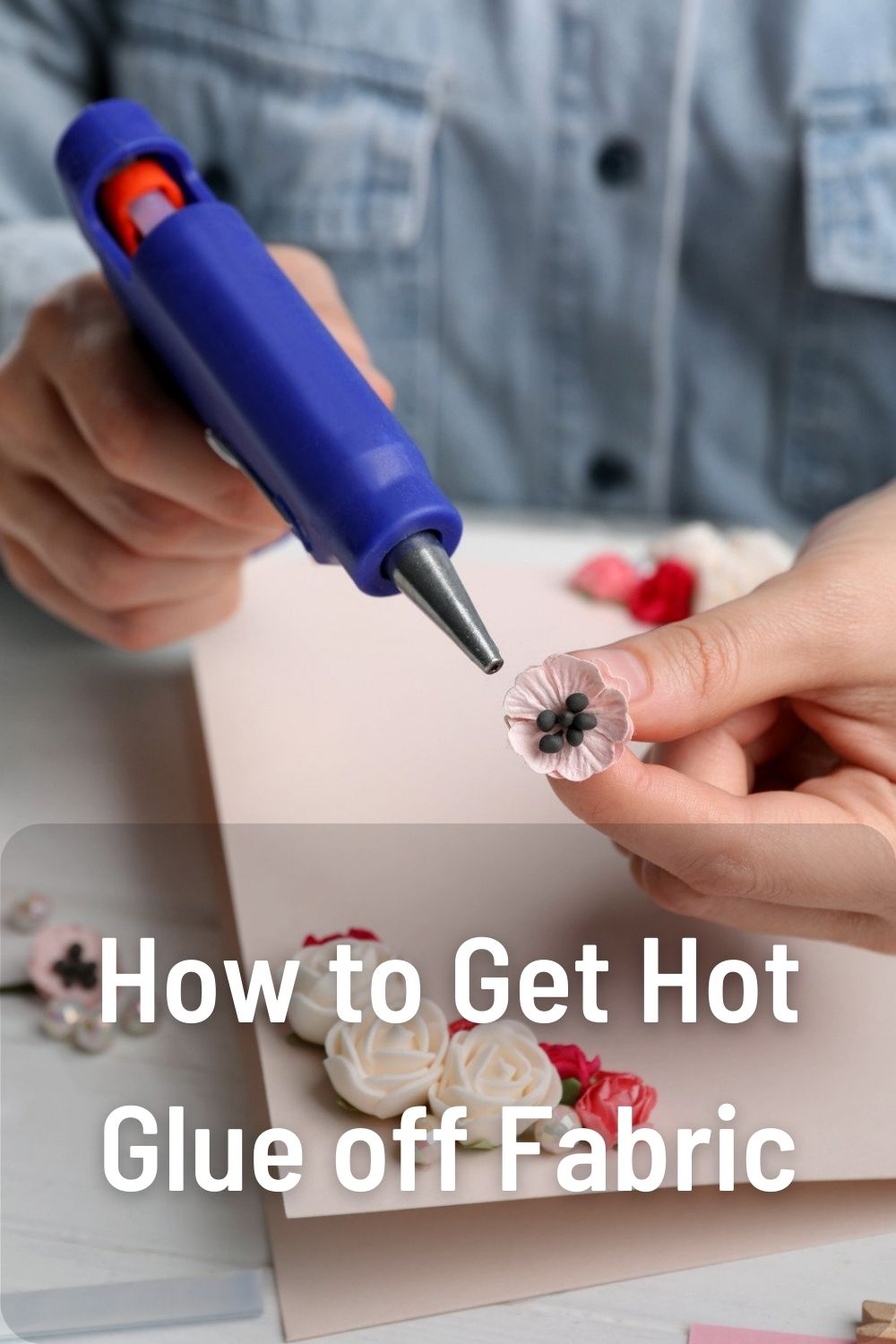 How to Get Hot Glue off Fabric