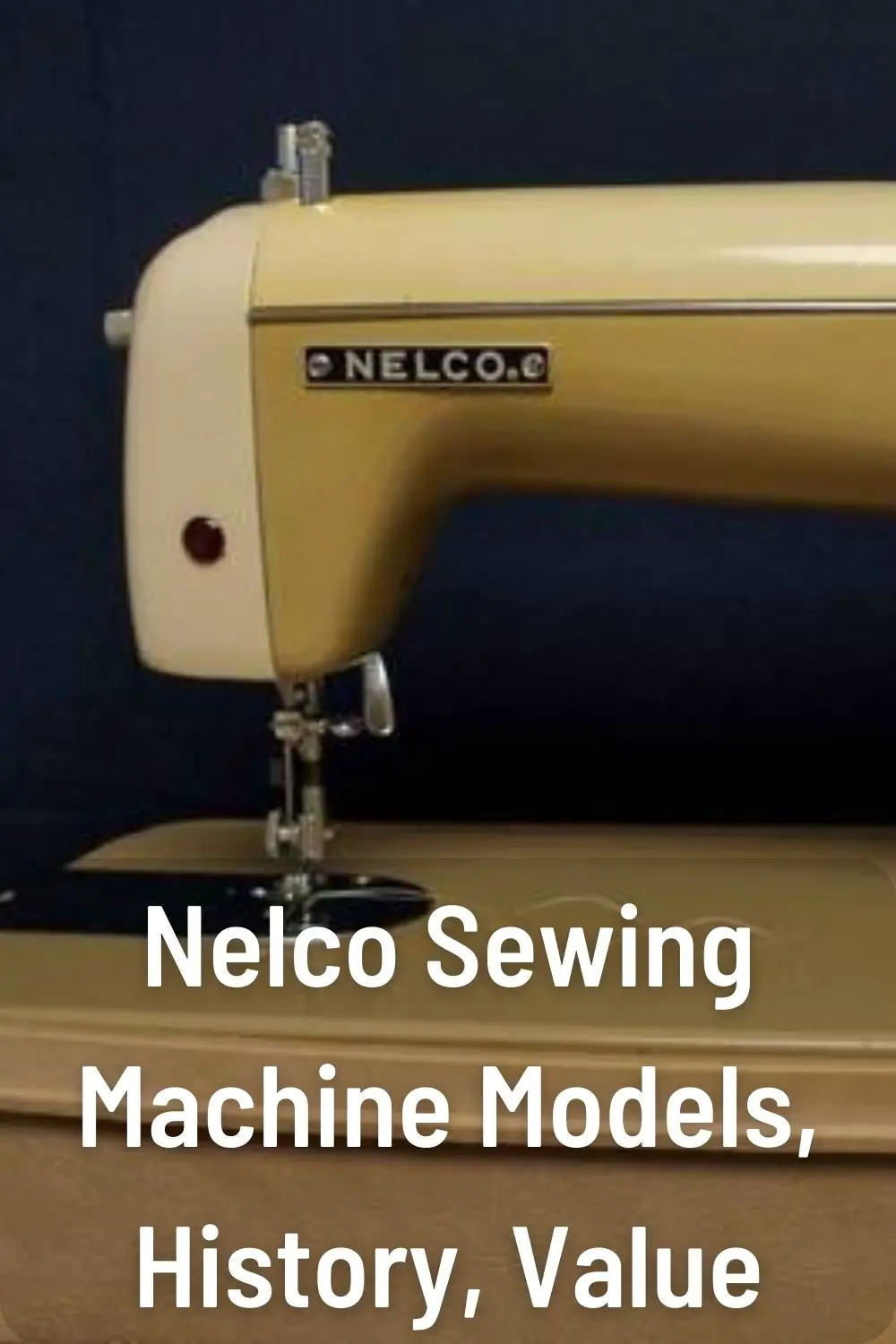 Nelco Sewing Machine Models, History, Value